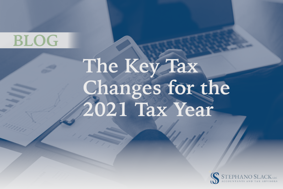 The Key Tax Changes For The 2021 Tax Year Stephano Slack LLC The Key Tax Changes For The 2021 Tax Year Stephano Slack LLC